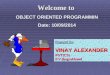 Welcome to  OBJECT ORIENTED  PROGRAMMIN Date: 10/09/2014
