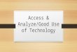 Access & Analyze/Good Use of Technology