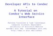 Developer APIs to Condor + A Tutorial on  Condor’s Web Service Interface
