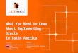 What You Need to Know  About Implementing Oracle  in Latin America