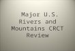 Major U.S. Rivers and Mountains CRCT Review