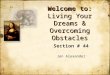 Welcome to: Living Your Dreams & Overcoming Obstacles