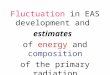 Fluctuation  in EAS development and  estimates of  energy  and  composition
