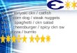 Mon – teriyaki  ckn  / catfish Tue – corn dog / steak nuggets Wed – spaghetti /  ckn  salad