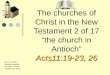The churches of Christ in the New Testament 2 of 17 “the church in Antioch” Acts11:19-23, 26