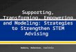 Supporting , Transforming, Empowering and Modeling: Strategies to Strengthen STEM  Advising
