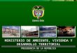 MINISTERIO DE AMBIENTE, VIVIENDA Y DESARROLLO TERRITORIAL PRESIDENCIA DE LA REPÚBLICA
