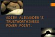 ADIEV ALEXANDER’S TRUSTWORTHINESS POWER POINT