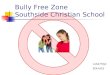 Bully Free Zone Southside Christian School