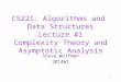 CS221: Algorithms and  Data Structures Lecture #1 Complexity Theory and Asymptotic Analysis