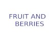 FRUIT AND   BERRIES