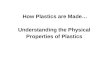How Plastics are Made… Understanding the Physical  Properties of Plastics