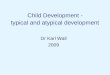 Child Development -  typical and atypical development