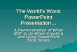 The World’s Worst PowerPoint Presentation…