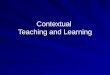 Contextual  Teaching and Learning