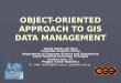 OBJECT-ORIENTED APPROACH TO GIS DATA MANAGEMENT
