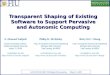 Transparent Shaping of Existing Software to Support Pervasive and Autonomic Computing