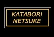 KATABORI NETSUKE