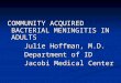COMMUNITY ACQUIRED BACTERIAL MENINGITIS IN ADULTS     Julie Hoffman, M.D.     Department of ID