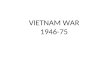 VIETNAM WAR  1946-75