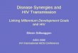 Disease Synergies and HIV Transmission Linking  Millennium Development Goals  and HIV