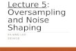 Lecture 5 :  Oversampling and Noise Shaping