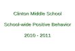 Clinton Middle School School-wide Positive Behavior 2010 - 2011