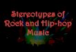 Stereotypes of Rock and Hip-hop Music