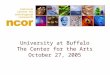 University at Buffalo The Center for the Arts October 27, 2005