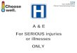 A & E For SERIOUS injuries or illnesses  ONLY