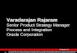 Varadarajan Rajaram Senior Product Strategy Manager Process and Integration Oracle Corporation