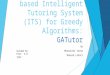 Visualization based Intelligent Tutoring System (ITS) for  Greedy Algorithms:  GATutor