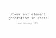 Power and element generation in stars