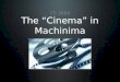 The “Cinema” in Machinima