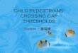 CHILD PEDESTRIANS’ CROSSING GAP THRESHOLDS