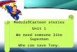 Module9Cartoon stories Unit 1 We need someone like Superman Who can save Tony