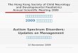 香港儿童脑科及体智发展学会 2009 年周年学术研讨会 Autism Spectrum Disorders: Updates on Management 处理自闭症谱系障碍的新发展