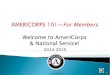 AMERICORPS 101— For Members Welcome to AmeriCorps & National Service!
