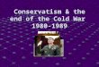 Conservatism & the end of the Cold War  1980-1989