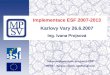 Implementace ESF 2007-2013 Karlovy Vary 26.6.2007 Ing. Ivana Projsová