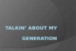 Talkin ’ about my  generation