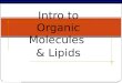 Intro to Organic Molecules  & Lipids