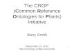 The CROP  ( C ommon  R eference  O ntologies for  P lants) Initiative Barry Smith