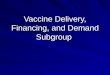 Vaccine Delivery, Financing, and Demand Subgroup