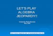 LET’S PLAY ALGEBRA  JEOPARDY!!