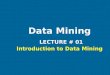 Data Mining  LECTURE # 01  Introduction to Data Mining