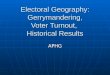 Electoral Geography: Gerrymandering, Voter Turnout,  Historical Results