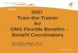 2007  Train-the-Trainer for   GMS Flexible Benefits - Benefit Coordinators