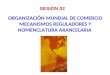 ORGANIZACIÓN MUNDIAL DE COMERCIO MECANISMOS REGULADORES Y NOMENCLATURA ARANCELARIA