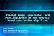 Fractal image compression. And  Parallelization of the fracta l-based compression algorithm